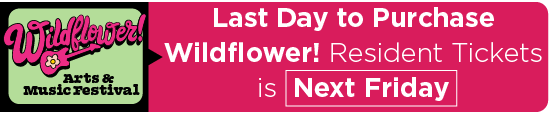 Last Day to Purchase Wildflower! Resident Tickets is Next Friday 