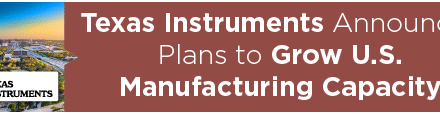 Texas Instruments Announces Plans to Grow U.S. Manufacturing Capacity 