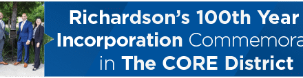 Richardson’s 100th Year of Incorporation Commemorated in The CORE District 
