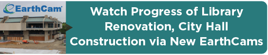 Watch Progress of Library Renovation, City Hall Construction via New EarthCams 
