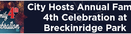 City Hosts Annual Family 4th Celebration at Breckinridge Park 