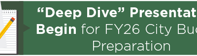 “Deep Dive” Presentations Begin for FY26 City Budget Preparation 