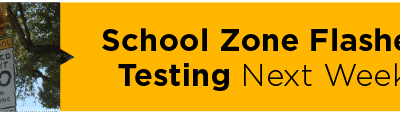 School Zone Flasher Testing Next Week  