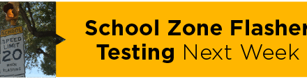 School Zone Flasher Testing Next Week  