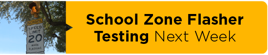 School Zone Flasher Testing Next Week  
