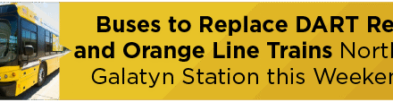 Buses to Replace DART Red and Orange Line Trains North of Galatyn Station this Weekend 
