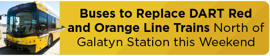 Buses to Replace DART Red and Orange Line Trains North of Galatyn Station this Weekend 