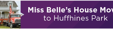 Miss Belle’s House Moves to Huffhines Park 