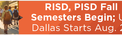 RISD, PISD Fall Semesters Begin; UT Dallas Starts Aug. 25 