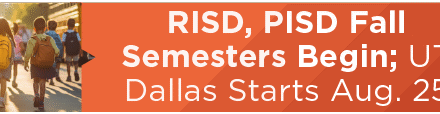 RISD, PISD Fall Semesters Begin; UT Dallas Starts Aug. 25 