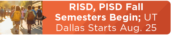 RISD, PISD Fall Semesters Begin; UT Dallas Starts Aug. 25 