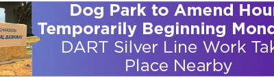 Dog Park to Amend Hours Temporarily Beginning Monday as DART Silver Line Work Takes Place Nearby 