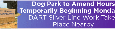 Dog Park to Amend Hours Temporarily Beginning Monday as DART Silver Line Work Takes Place Nearby 