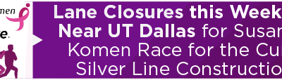 Lane Closures this Weekend Near UT Dallas for Susan G. Komen Race for the Cure, Silver Line Construction 