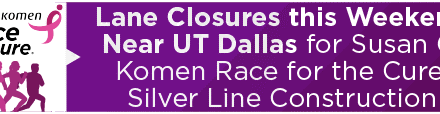 Lane Closures this Weekend Near UT Dallas for Susan G. Komen Race for the Cure, Silver Line Construction