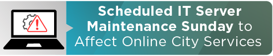 Scheduled IT Server Maintenance Sunday to Affect Online City Services