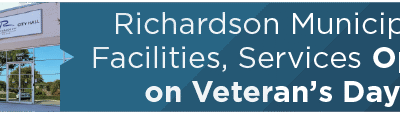 Richardson Municipal Facilities, Services Open on Veteran’s Day; Activities Planned at Senior Center to Honor Veterans   