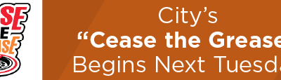 City’s “Cease the Grease” Begins Next Tuesday
