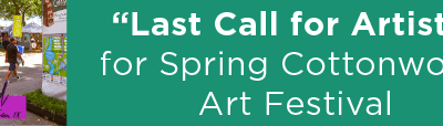 “Last Call for Artists” for Spring Cottonwood Art Festival 