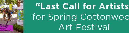 “Last Call for Artists” for Spring Cottonwood Art Festival 
