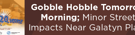 Gobble Hobble Tomorrow Morning; Minor Street Impacts Near Galatyn Plaza 