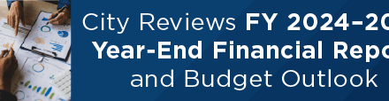 City Reviews FY 2024–2025 Year-End Financial Report and Budget Outlook 