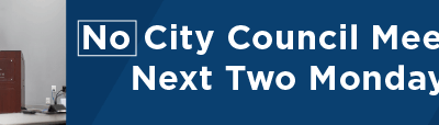 No City Council Meeting Next Two Mondays 