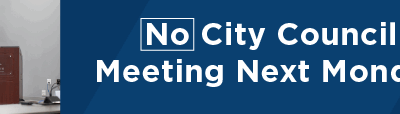 No City Council Meeting Next Monday 