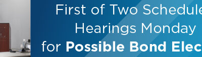 First of Two Scheduled Hearings Monday for Possible Bond Election