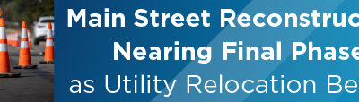 Main Street Reconstruction Nearing Final Phase as Utility Relocation Begins