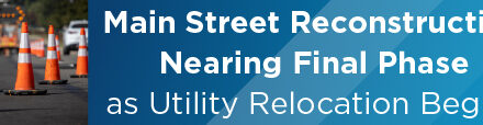 Main Street Reconstruction Nearing Final Phase as Utility Relocation Begins