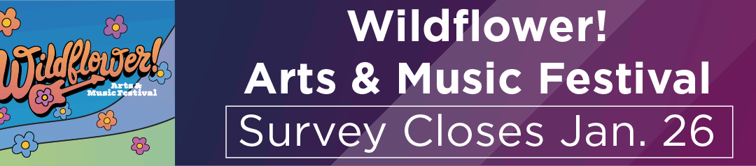 Wildflower! Arts & Music Festival Survey Closes Jan. 26