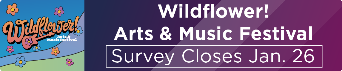 Wildflower! Arts & Music Festival Survey Closes Jan. 26