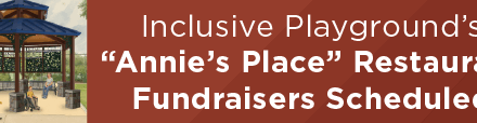 Inclusive Playground’s “Annie’s Place” Restaurant Fundraisers Scheduled