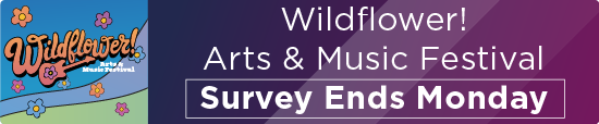 Wildflower! Arts & Music Festival Survey Ends Monday