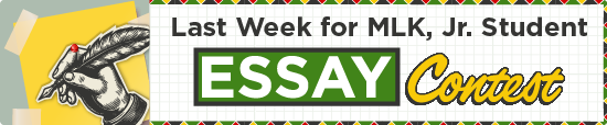 Last Week for MLK, Jr. Student Essay Contest 