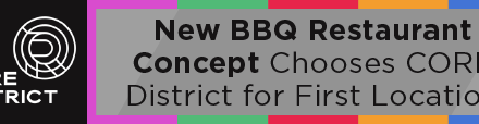 New BBQ Restaurant Concept Chooses The CORE District for First Location