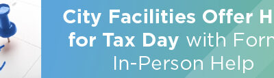 City Facilities Offer Help for Tax Day with Forms, In-Person Help