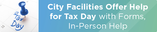 City Facilities Offer Help for Tax Day with Forms, In-Person Help