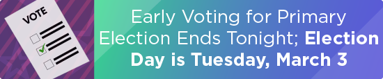 Early Voting for Primary Election Ends Tonight; Election Day is Tuesday, March 3 