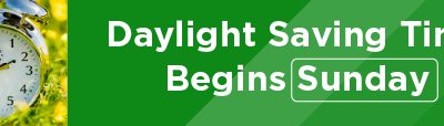 Daylight Saving Time Begins Sunday