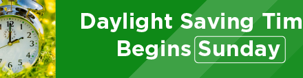 Daylight Saving Time Begins Sunday
