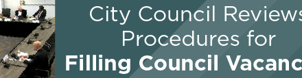 City Council Reviews Procedures for Filling Council Vacancies