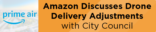 Amazon Discusses Drone Delivery Adjustments with City Council