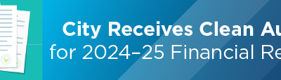 City Receives Clean Audit for 2024–25 Financial Report 