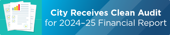 City Receives Clean Audit for 2024–25 Financial Report 