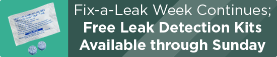 Fix-a-Leak Week Continues; Free Leak Detection Kits Available through Sunday 