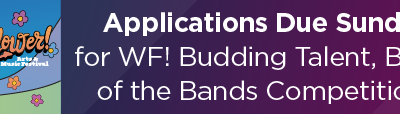 Applications Due Sunday for WF! Budding Talent, Battle of the Bands Competitions