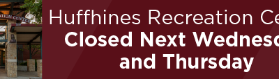 Huffhines Recreation Center Closed Next Wednesday and Thursday