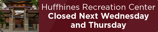 Huffhines Recreation Center Closed Next Wednesday and Thursday 
